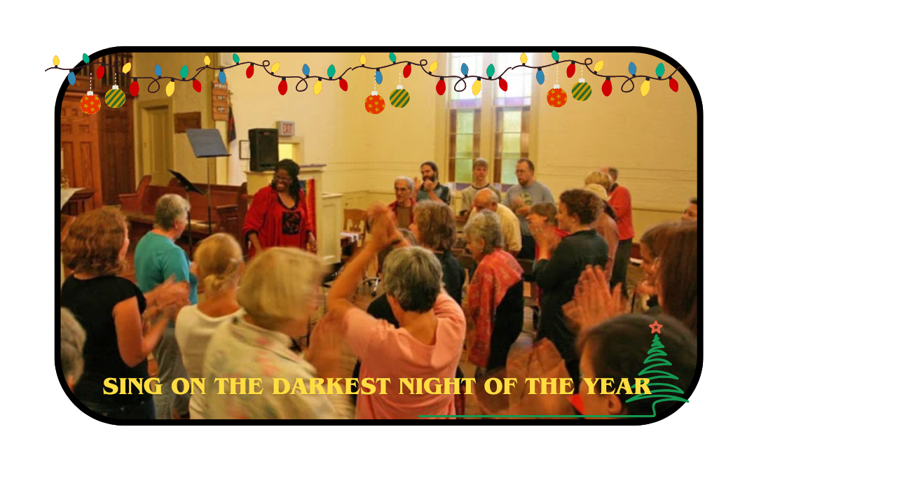 A smiling woman in red faces a clapping group in a room with wooden pews, under illustrated holiday lights. Text: Sing on the darkest night of the year.